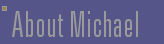 About Michael