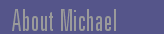 About Michael