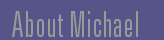 About Michael