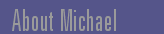About Michael